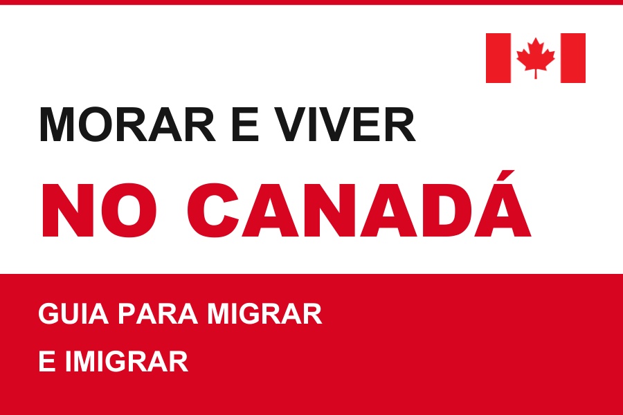 Morar e Viver no Canadá — Guia para Migrar e Imigrar
